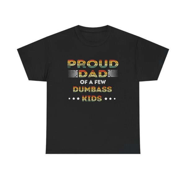 Proud Dad of a Few Dumbass Kids T-Shirt, Funny Father's Day Gift for Dad, Sarcastic Humor Tee