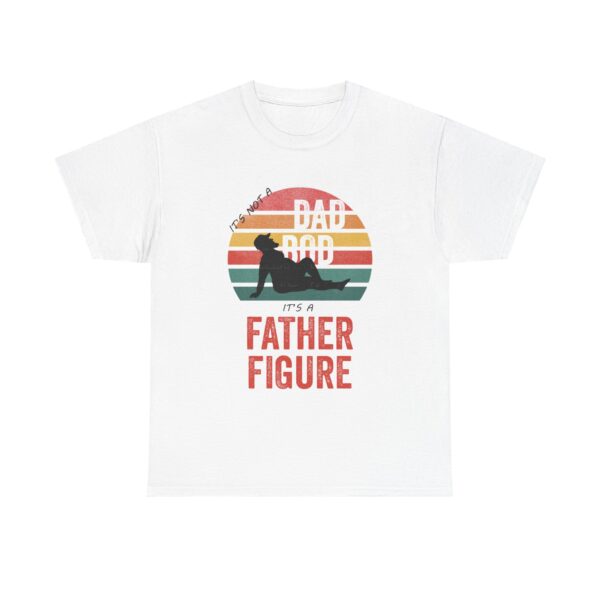 It's Not a Dad Bod It's a Father Figure T-Shirt, Funny Father's Day Gift, Dad Bod Humor Tee